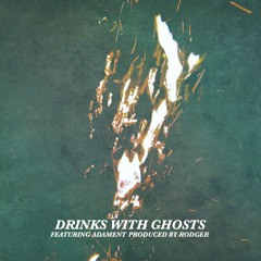 Drinks With Ghosts feat. Adament (Prod. Rodger)