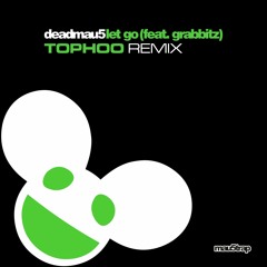 Deadmau5 - Let Go (feat. Grabbitz) (Tophoo Remix) >Free Download<