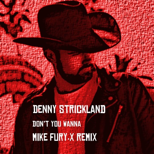 Denny Strickland - Don't You Wanna - Mike Fury.X Remix