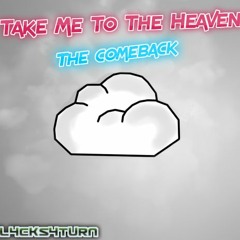 Take Me To The Heaven - The Comeback (Take Me To The Heaven Bl4ckS4turn Remix)