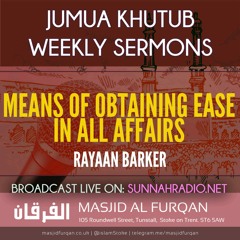 Khutbah: Means Of Obtaining Ease In All Affairs - Rayaan Barker | Stoke