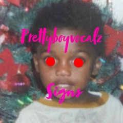 Prettyboyvocalz ~ Signs (Prod. WIL PHIL)