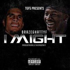 Br5ze (Feat. HattyF) - I Might (Prod By. KhalilTheProphet)