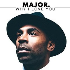 Major - Why I Love You