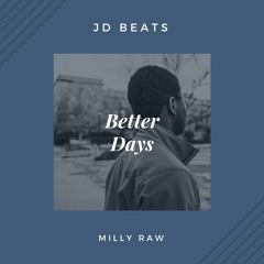 Milly Raw - Better Days (Prod. JD Beats)