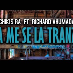 RICHAR AHUMADA FT CHIKIS RA (YA ME SE LA TRANZA) AUDIO OFICIAL