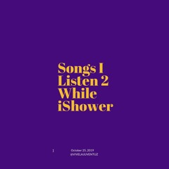 Songs I Listen 2 While iShower