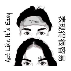 Act Like Its Easy - TyPhaN x Tiff