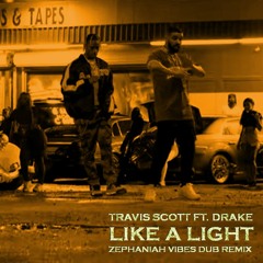 Travis Scott - Like A Light ft. Drake (Zephaniah Vibes Dub Remix)