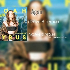 Noah Cyrus - Again (Drive B remix)