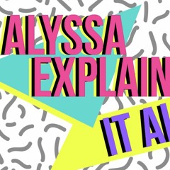 Alyssa Explains It All - November 2018