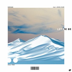 Let Me Be ft. John Lyles (prod. Fish)