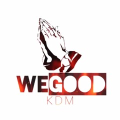 WE GOOD - KDM