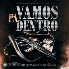Vamos Pa' dentro - Tony Concepcion Ft. Lunatico X Ankhal X Maxii (Prod. By Music Billionaires)