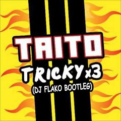 Taito - Tricky X3 (DJ FLAKO Bootleg) [FREE DOWNLOAD]
