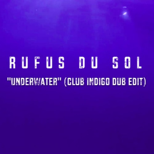 Rufus Du Sol - Underwater (Club Indigo Dub Edit - Extended Version)