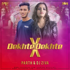 Dekhte Dekhte X Equis - PARTH & DJ ZIVA - Atif Aslam X J Balvin