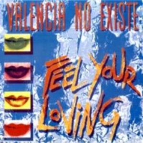 Valencia No Existe - Feel Your Loving