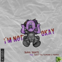 I'm Not Okay (feat. Slaviit Tso, Dupriano & Tonyego)