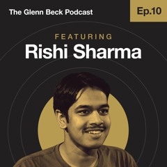 The Glenn Beck Podcast | Ep. 10 Rishi Sharma