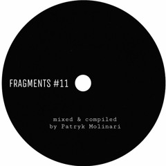 FRAGMENTS #11 - mixed & compiled by PATRYK MOLINARI