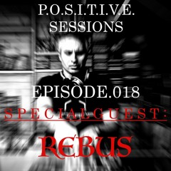 PS018 - AB+ presents P.O.S.I.T.I.V.E SESSIONS - EPISODE.018 - Special Guest : "REBUS"