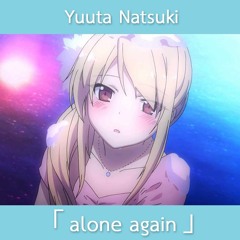 ไทย 【alone again】 Yuna ito (Thai Ver.) -EDiT Version- | Yuuta Natsuki
