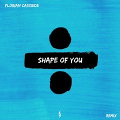 Florian Cassiede - Shape Of You [REMIX]