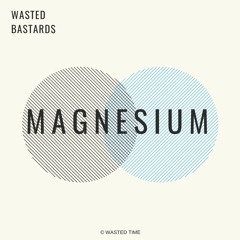 Wasted Bastards - Magnesium