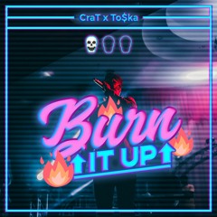 TO$KA x CRAT - BURN IT UP