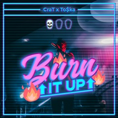 TO$KA x CRAT - BURN IT UP