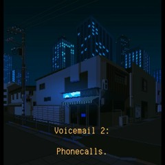 Voicemail 2: Phonecalls.