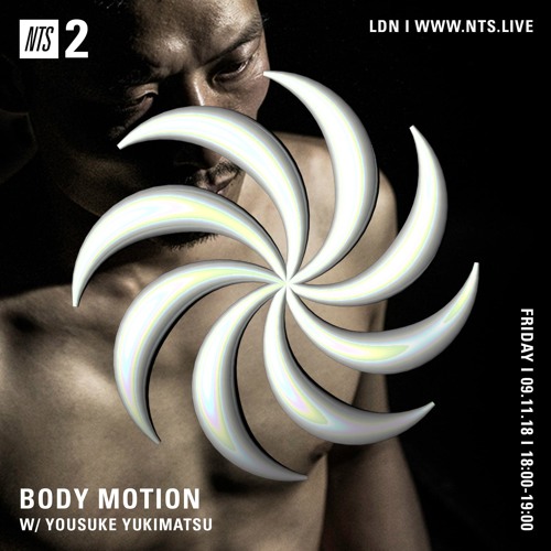 NTS - Body Motion w/ Yousuke Yukimatsu (091118)