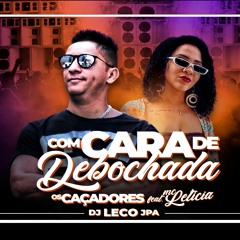 OS CAÇADORES Feat MC LETICIA - COM CARA DE DEBOCHADA - DJ LECO JPA