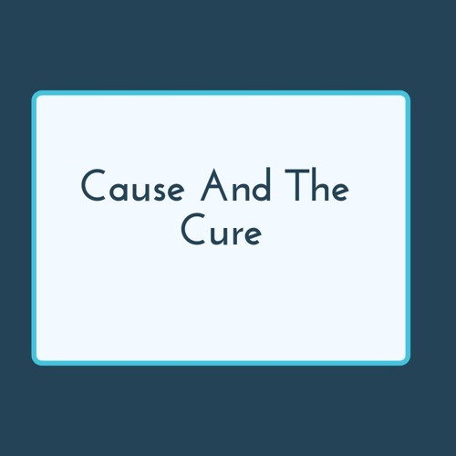 Cause And The Cure