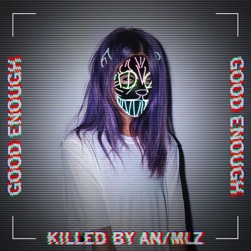 Alison Wonderland - Good Enough (KILLED BY ANIMLZ)