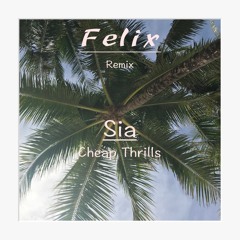 Sia - Cheap Thrills (Felix Remix)