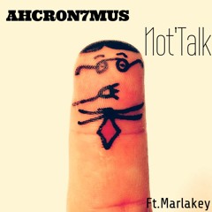 Ahcr0n7mus - Not TalkFt.Marlakey
