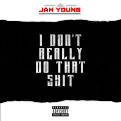 I Don't Really Do That Shit