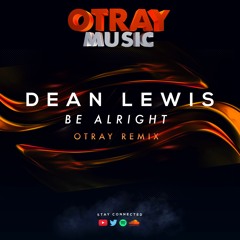 Dean Lewis - Be Alright (OTRAY Remix)