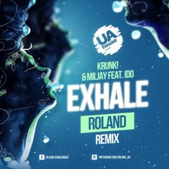 Krunk! & Miljay feat Ido - Exhale (Roland Remix)