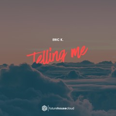 Eric K. - Telling Me