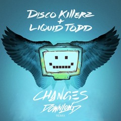 Disco Killerz & Liquid Todd - Changes (Downlowd Remix)