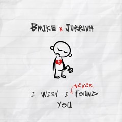 I Wish I Never Found You (ft Jurrivh)