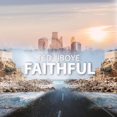 Ted Jiboye - Faithful - Bless The Lord