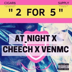 2 for 5 - At Night x Cheech x VENMC