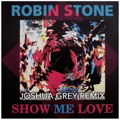 Robin Stone - Show Me Love (Joshua Grey´s Refreshed Mix)
