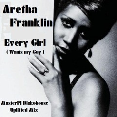 Aretha Franklin - Every Girl ( Wants My Guy ) - MasterPI Funky House Uplifted Mix