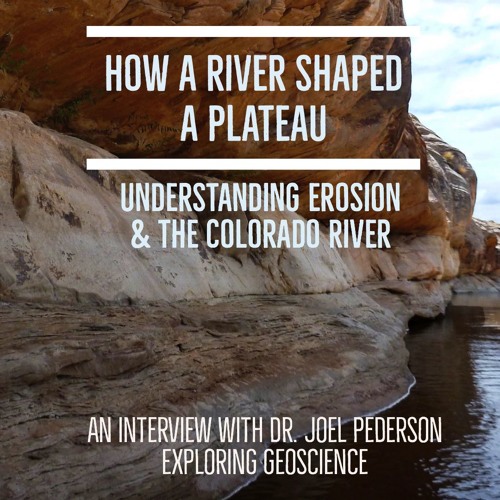 How a river shaped a plateau: understanding erosion & the Colorado River