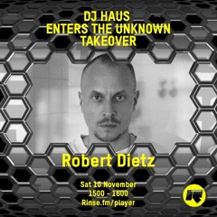 DJ Haus Enters the Unknown Takeover: Robert Dietz - 10th November 2018